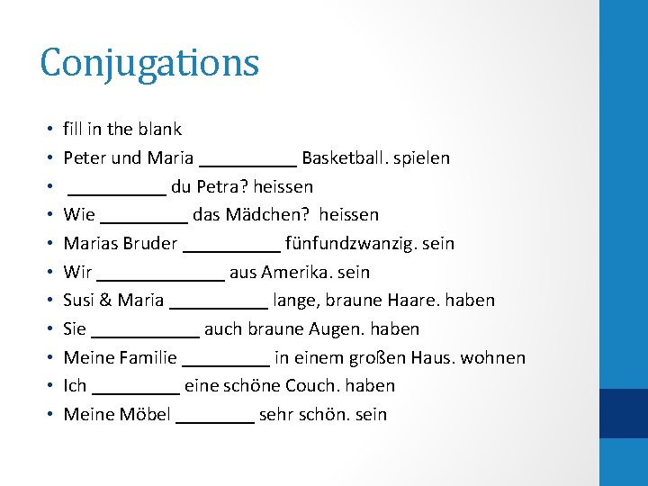 Conjugations • • • fill in the blank Peter und Maria _____ Basketball. spielen