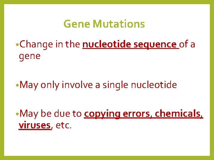 Gene Mutations • Change in the nucleotide sequence of a gene • May only