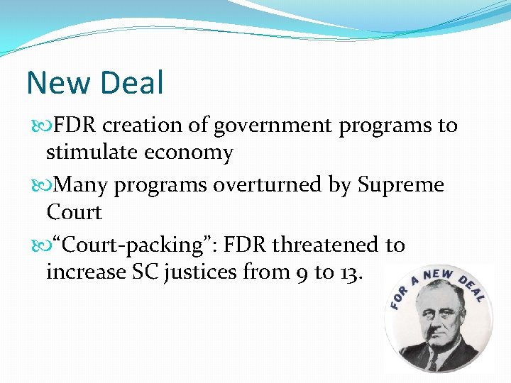 New Deal FDR creation of government programs to stimulate economy Many programs overturned by
