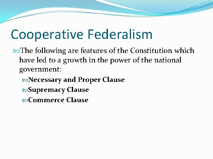 Cooperative Federalism The following are features of the Constitution which have led to a