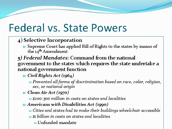 Federal vs. State Powers 4) Selective Incorporation Supreme Court has applied Bill of Rights