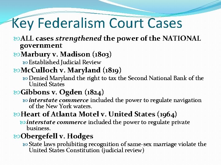 Key Federalism Court Cases ALL cases strengthened the power of the NATIONAL government Marbury