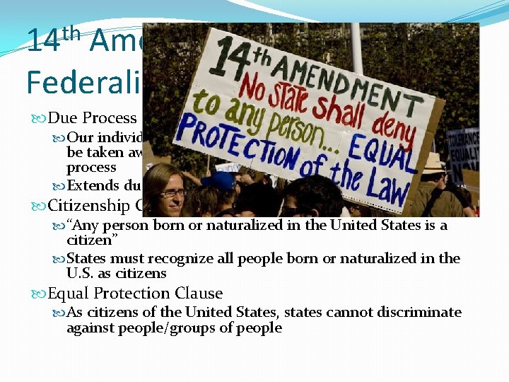 th 14 Amendment and Federalism Due Process Clause Our individual protections found in the