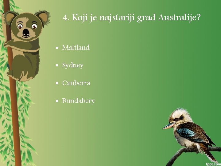 4. Koji je najstariji grad Australije? § Maitland § Sydney § Canberra § Bundabery