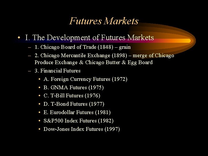 Futures Markets • I. The Development of Futures Markets – 1. Chicago Board of