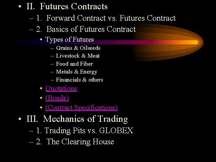  • II. Futures Contracts – 1. Forward Contract vs. Futures Contract – 2.