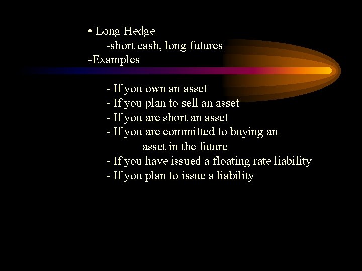  • Long Hedge -short cash, long futures -Examples - If you own an