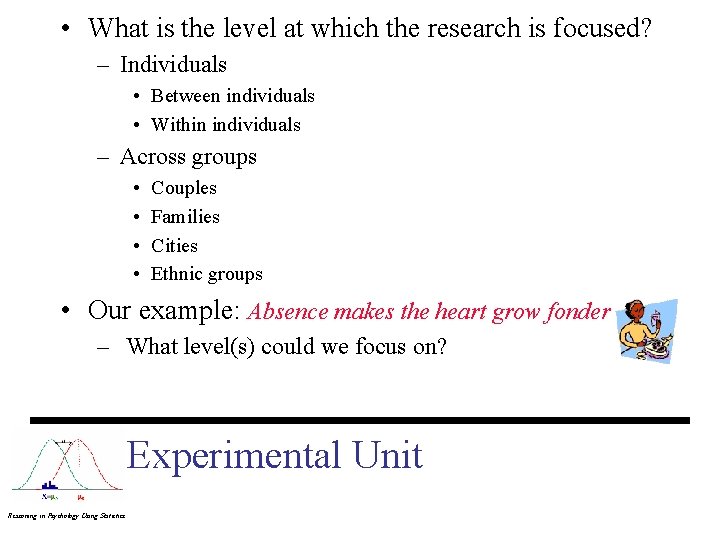  • What is the level at which the research is focused? – Individuals