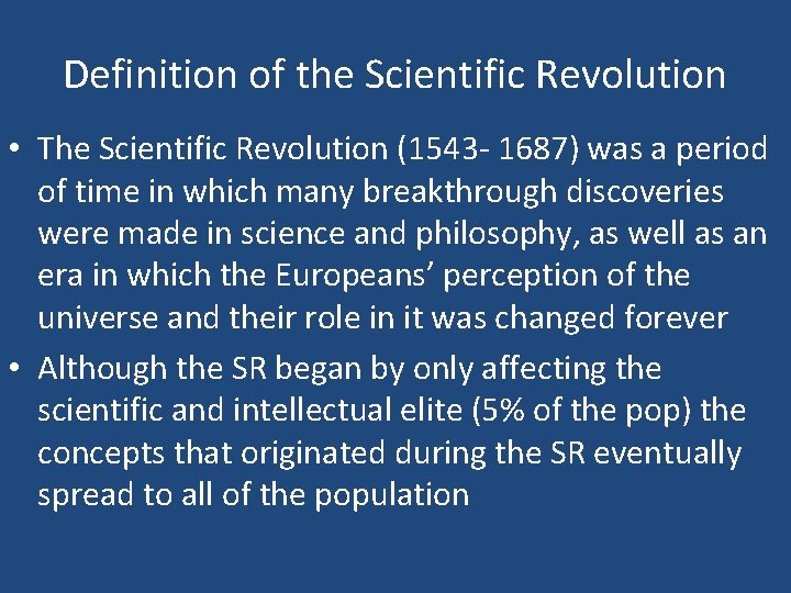 Definition of the Scientific Revolution • The Scientific Revolution (1543 - 1687) was a