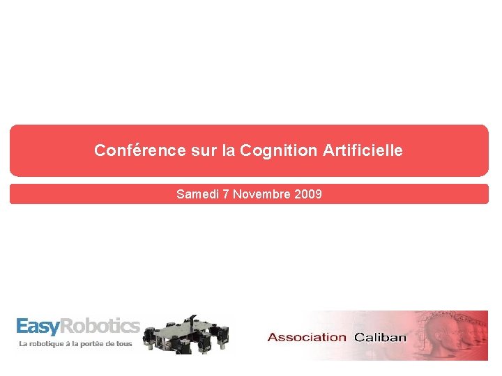 Conférence sur la Cognition Artificielle Samedi 7 Novembre 2009 