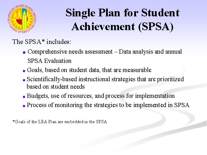 Single Plan for Student Achievement (SPSA) The SPSA* includes: Comprehensive needs assessment – Data