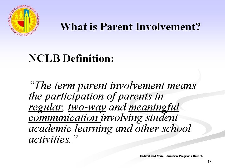 What is Parent Involvement? NCLB Definition: “The term parent involvement means the participation of
