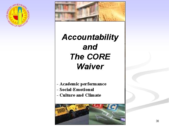 Accountability and The CORE Waiver - Academic performance - Social-Emotional - Culture and Climate