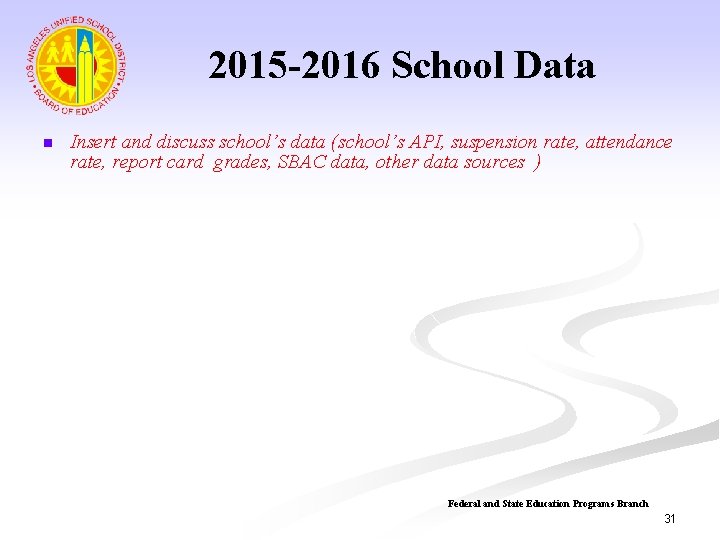 2015 -2016 School Data n Insert and discuss school’s data (school’s API, suspension rate,