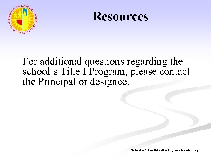Resources For additional questions regarding the school’s Title I Program, please contact the Principal