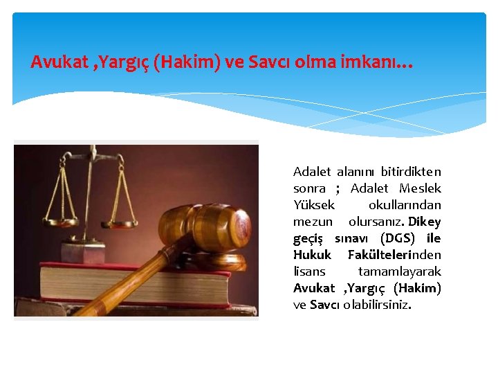 Avukat , Yargıç (Hakim) ve Savcı olma imkanı… Adalet alanını bitirdikten sonra ; Adalet
