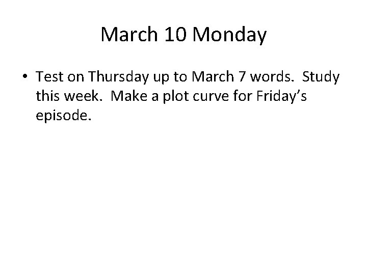 March 10 Monday • Test on Thursday up to March 7 words. Study this