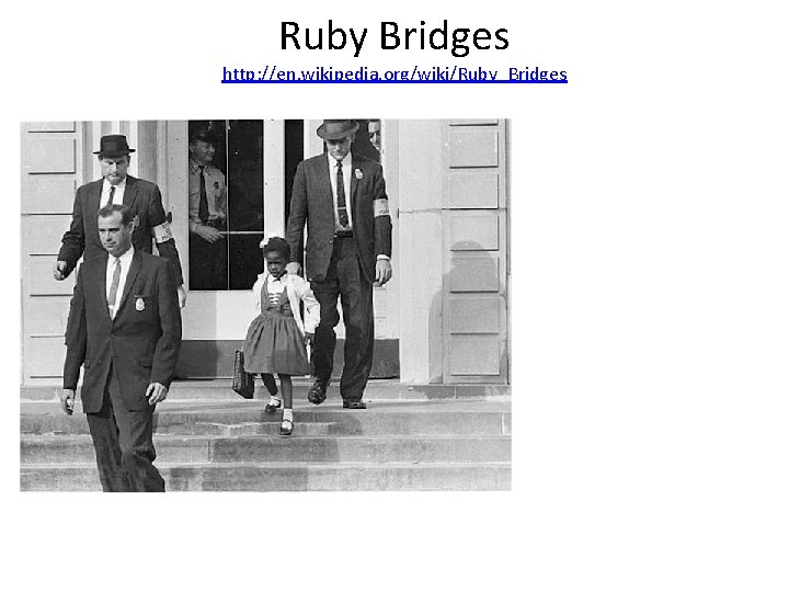 Ruby Bridges http: //en. wikipedia. org/wiki/Ruby_Bridges 