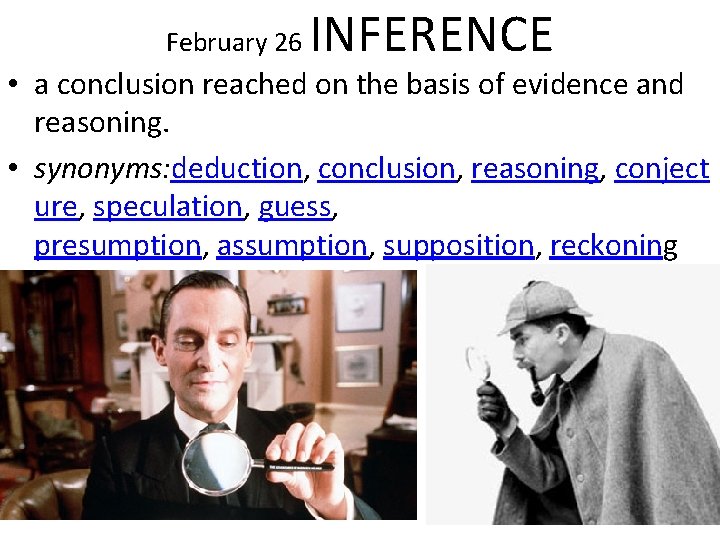 February 26 INFERENCE • a conclusion reached on the basis of evidence and reasoning.