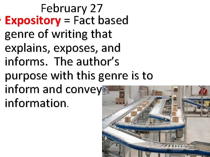 February 27 • Expository = Fact based genre of writing that explains, exposes, and
