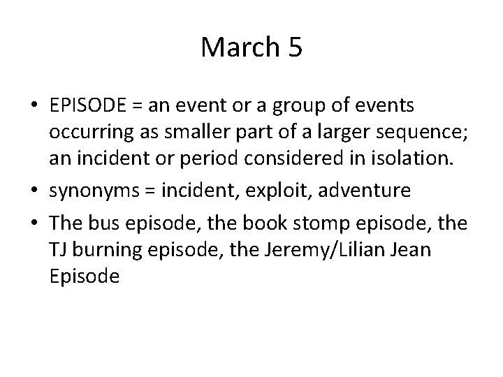 March 5 • EPISODE = an event or a group of events occurring as