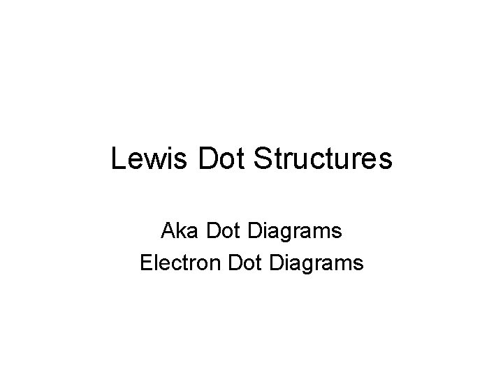 Lewis Dot Structures Aka Dot Diagrams Electron Dot Diagrams 