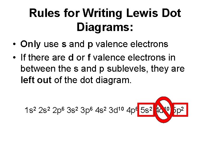 Rules for Writing Lewis Dot Diagrams: • Only use s and p valence electrons