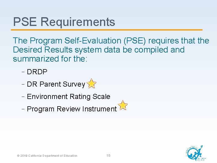 PSE Requirements The Program Self-Evaluation (PSE) requires that the Desired Results system data be