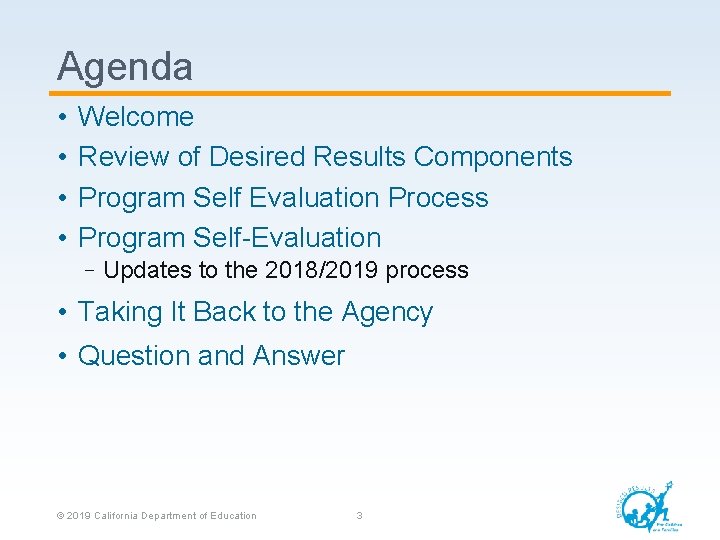 Agenda • • Welcome Review of Desired Results Components Program Self Evaluation Process Program