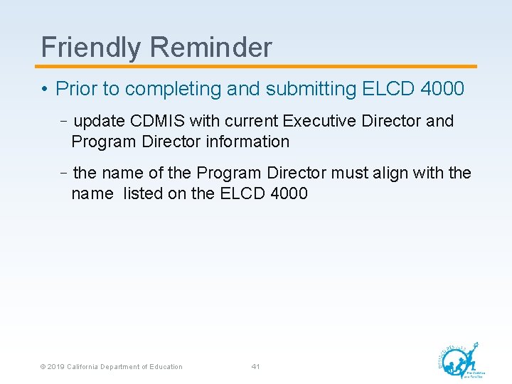 Friendly Reminder • Prior to completing and submitting ELCD 4000 –update CDMIS with current