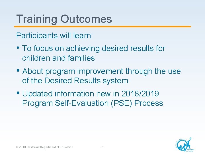 Training Outcomes Participants will learn: • To focus on achieving desired results for children