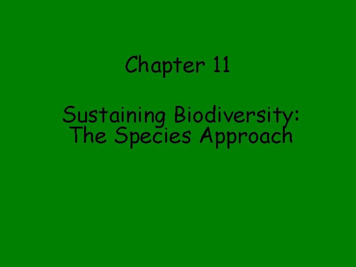 Chapter 11 Sustaining Biodiversity: The Species Approach 