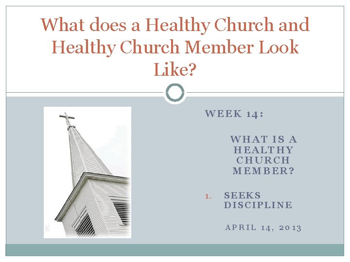 What does a Healthy Church and Healthy Church Member Look Like? WEEK 14: WHAT