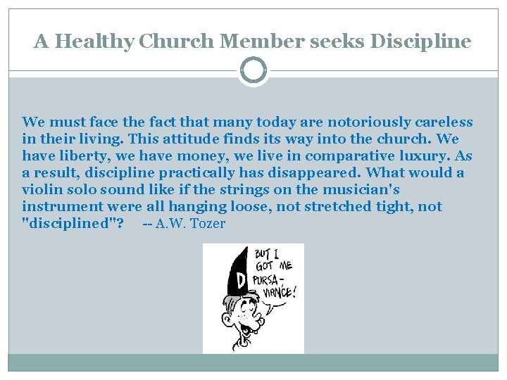 A Healthy Church Member seeks Discipline We must face the fact that many today