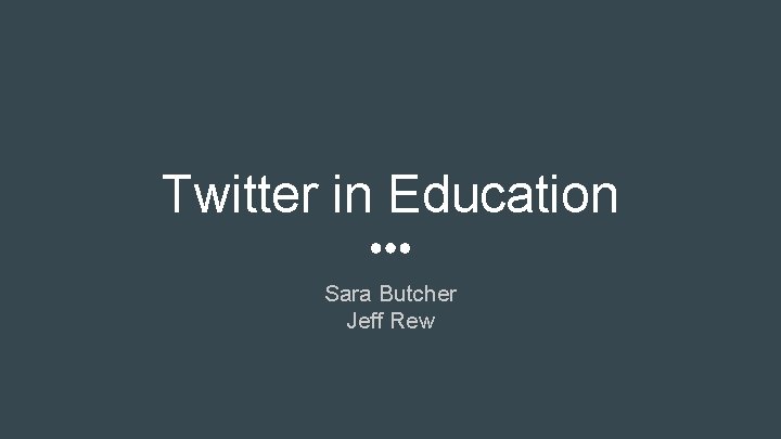 Twitter in Education Sara Butcher Jeff Rew 
