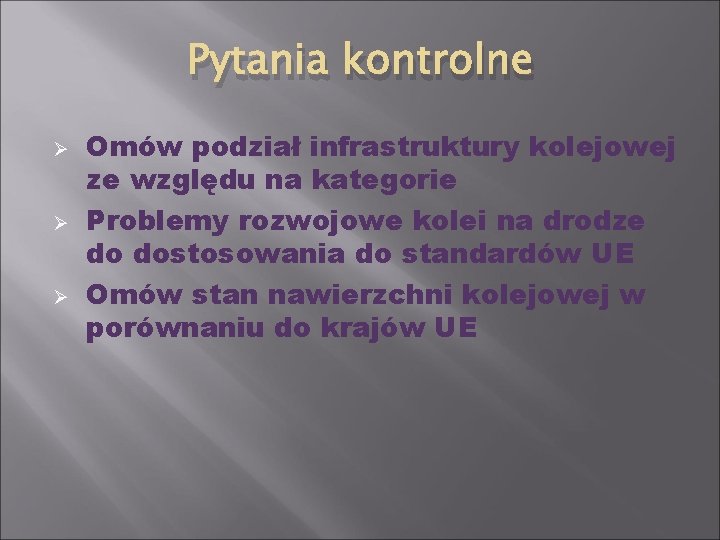 Pytania kontrolne Ø Ø Ø Omów podział infrastruktury kolejowej ze względu na kategorie Problemy