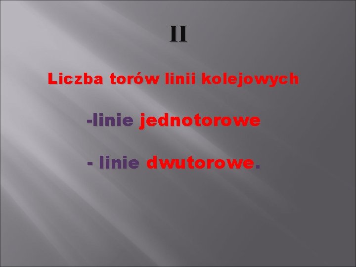 II Liczba torów linii kolejowych -linie jednotorowe - linie dwutorowe. 