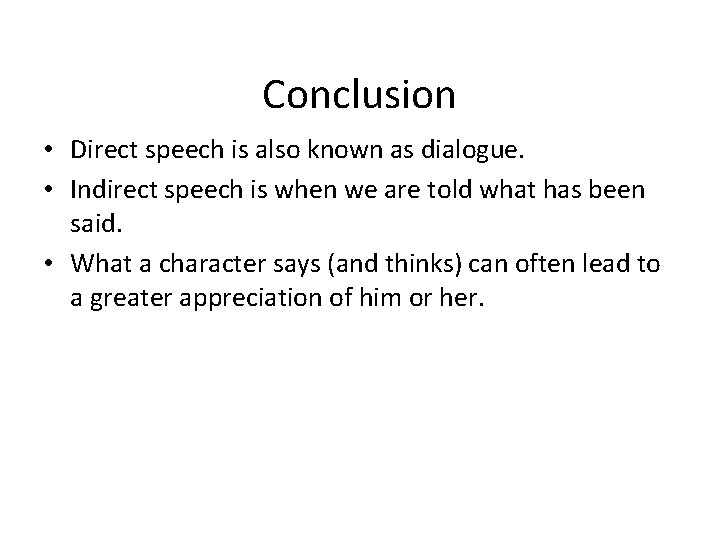 Conclusion • Direct speech is also known as dialogue. • Indirect speech is when