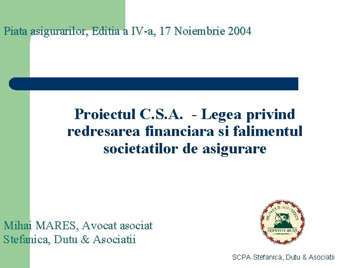 Piata asigurarilor, Editia a IV-a, 17 Noiembrie 2004 Proiectul C. S. A. - Legea