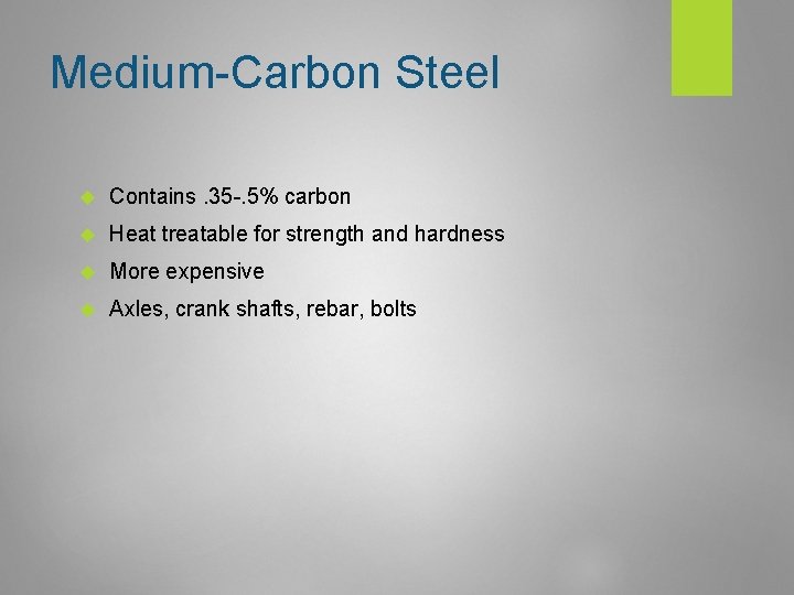Medium-Carbon Steel Contains. 35 -. 5% carbon Heat treatable for strength and hardness More