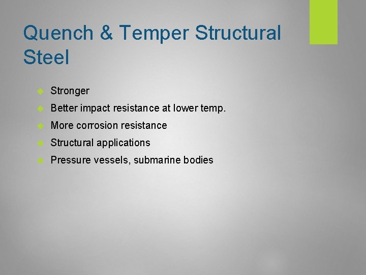 Quench & Temper Structural Steel Stronger Better impact resistance at lower temp. More corrosion