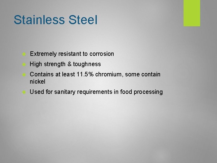 Stainless Steel Extremely resistant to corrosion High strength & toughness Contains at least 11.