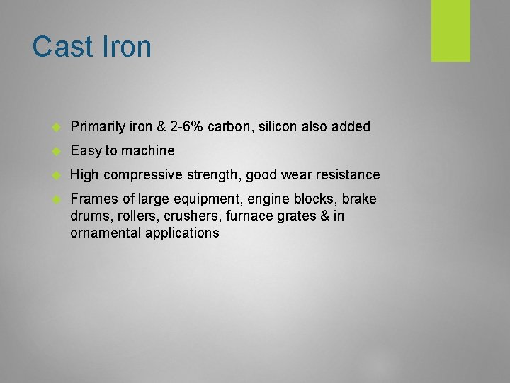 Cast Iron Primarily iron & 2 -6% carbon, silicon also added Easy to machine