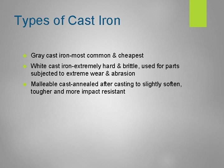 Types of Cast Iron Gray cast iron-most common & cheapest White cast iron-extremely hard