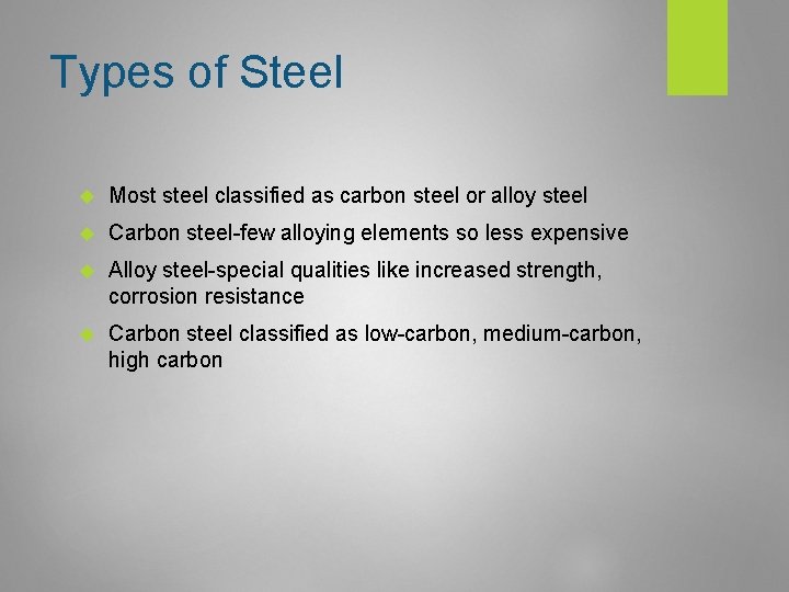Types of Steel Most steel classified as carbon steel or alloy steel Carbon steel-few