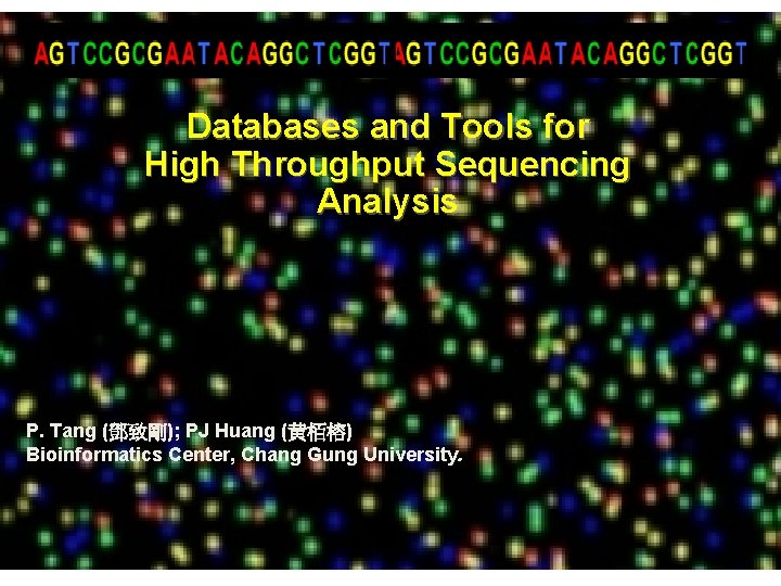 Databases and Tools for High Throughput Sequencing Analysis P. Tang (鄧致剛); PJ Huang (黄栢榕)