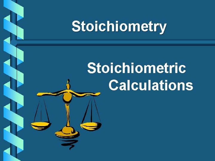 Stoichiometry Stoichiometric Calculations 