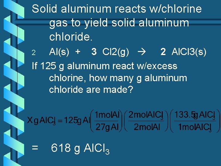 Solid aluminum reacts w/chlorine gas to yield solid aluminum chloride. Al(s) + 3 Cl
