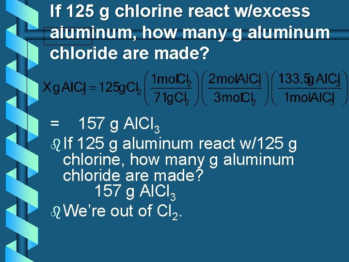 If 125 g chlorine react w/excess aluminum, how many g aluminum chloride are made?