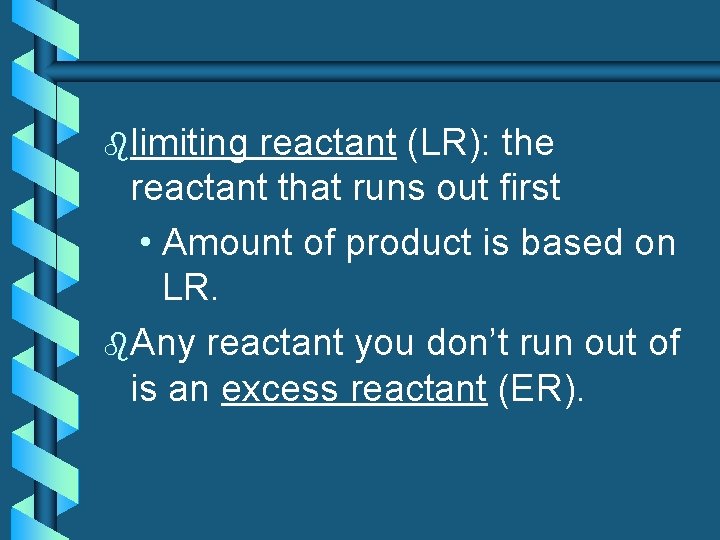 blimiting reactant (LR): the reactant that runs out first • Amount of product is